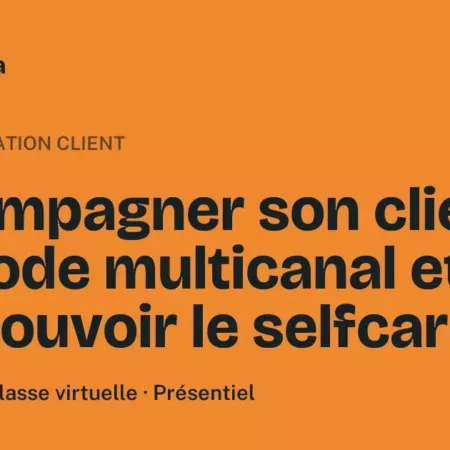 Formation Accompagner son client en mode multicanal et promouvoir le selfcare Formation Accompagner son client en mode multicanal et promouvoir le selfcare, 3 heures 30