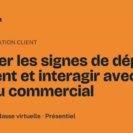 Formation Repérer les signes de départ du client et interagir avec le réseau commercial Formation Repérer les signes de départ du client et interagir avec le réseau commercial, 3 heures 30