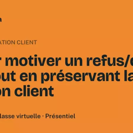 Formation Savoir motiver un refus/dire non tout en préservant la relation client Formation Savoir motiver un refus/dire non tout en préservant la relation client, 3 heures 30