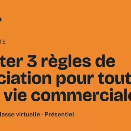 Formation Adopter 3 règles de négociation pour toute votre vie commerciale Formation Adopter 3 règles de négociation pour toute votre vie commerciale, 3 heures 30