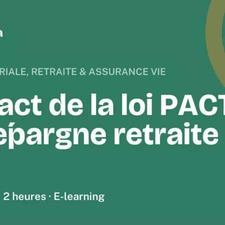 Formation L'impact de la loi PACTE sur l’épargne retraite Formation L'impact de la loi PACTE sur l’épargne retraite, 2 heures